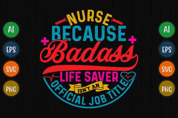Nurse Because Badass Life Saver Isn't